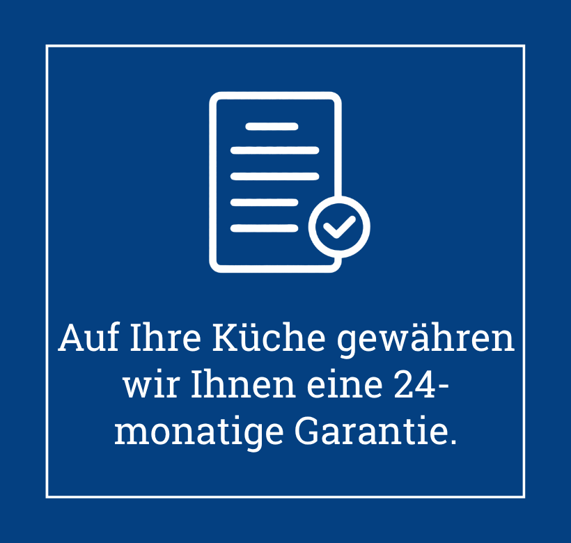 Garantie - auf Ihre Küche gewähren wir Ihnen eine 24-monatige Garantie. Hier mehr erfahren>